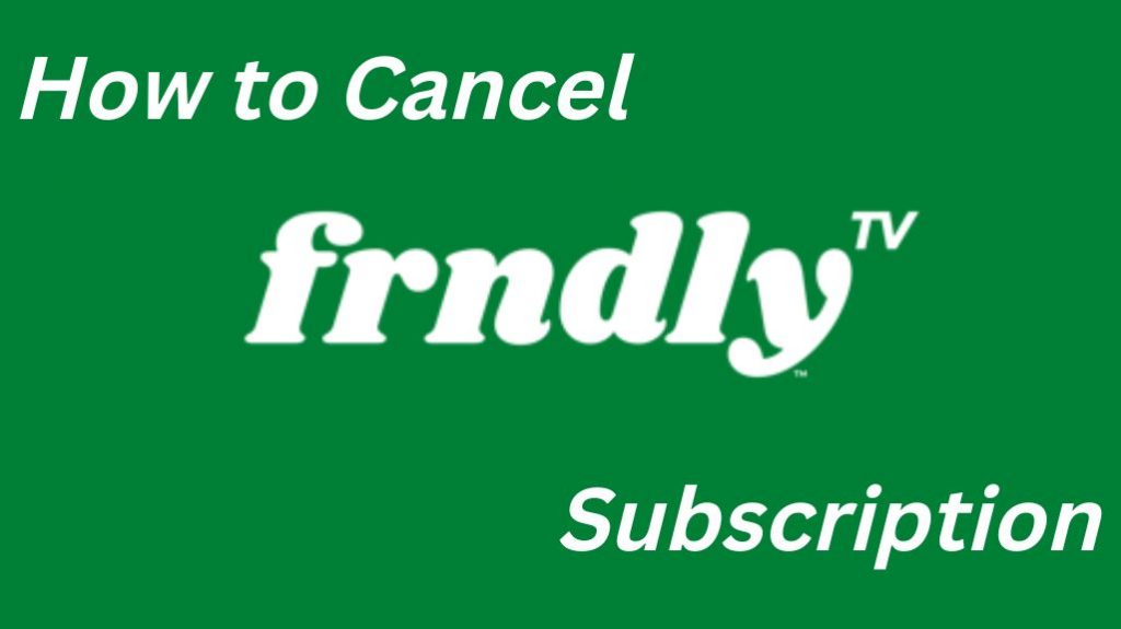 Cancel Frndly TV Subscription (1)