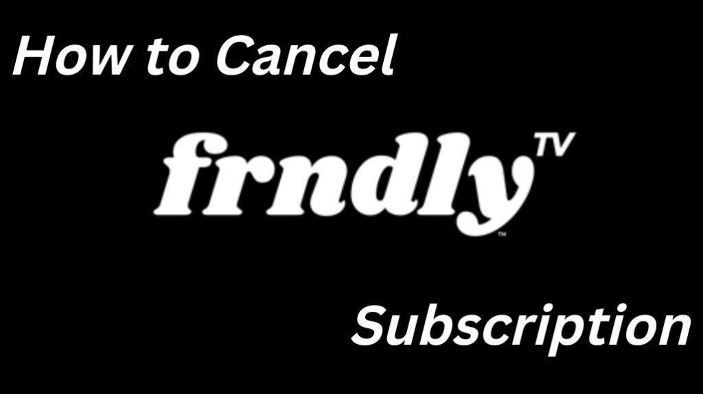Cancel Frndly TV Subscription